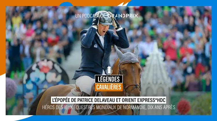 “L’épopée de Patrice Delaveau et Orient Express*HDC, héros des JEM de Normandie, dix ans après”, dans Légendes cavalières