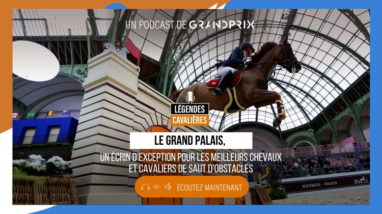 “Le Grand Palais, un écrin d’exception pour les meilleurs chevaux et cavaliers”, dans Légendes cavalières