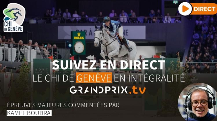 Vivez le CHI de Genève en direct et en intégralité sur GRANDPRIX.tv avec les commentaires de Kamel Boudra